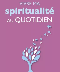 Vivre ma spiritualité au quotidien