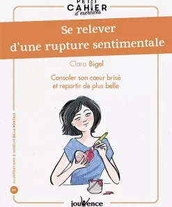 Petit Cahier d&rsquo;exercices : Se relever d&rsquo;une rupture sentimentale